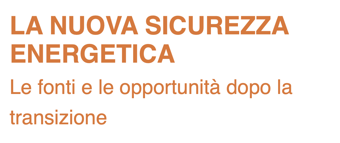 La nuova sicurezza energetica. Le fonti e le opportunità dopo la transizione